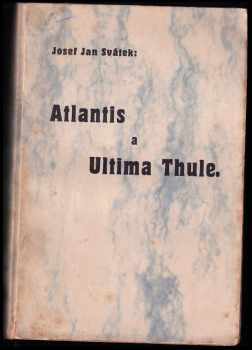 Josef Jan Svátek: Atlantis a Ultima Thule : [Kanárské ostrovy-Madeira-Orkneje-Faröry-Island]