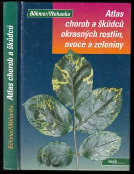 Bernd Böhmer: Atlas chorob a škůdců okrasných rostlin, ovoce a zeleniny