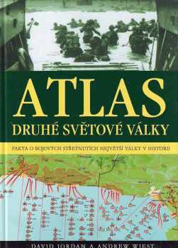 Atlas druhé světové války : fakta o bojových střetnutích na všech frontách - Andy Wiest, David Jordan (2016, Ottovo nakladatelství) - ID: 1923021