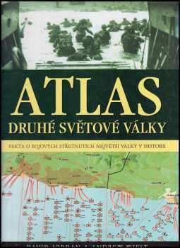 Atlas druhé světové války : fakta o bojových střetnutích na všech frontách - Andy Wiest, David Jordan (2006, Ottovo nakladatelství) - ID: 825103
