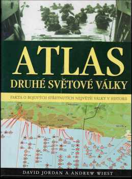 Atlas druhé světové války : fakta o bojových střetnutích na všech frontách - Andy Wiest, David Jordan (2006, Ottovo nakladatelství) - ID: 741871