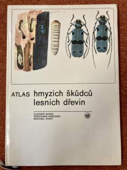 Atlas hmyzích škůdců lesních dřevin : učební pomůcka pro les. školy - Vladimír J. A Novák, Bohumil Starý, Ferdinand Hrozinka (1974, Státní zemědělské nakladatelství) - ID: 760278