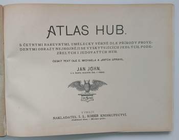 Jan John: Atlas hub - s četnými barevnými, umělecky věrně dle přírody provedenými obrazy nejhojněji se vyskytujících jedlých, podezřelých i jedovatých hub