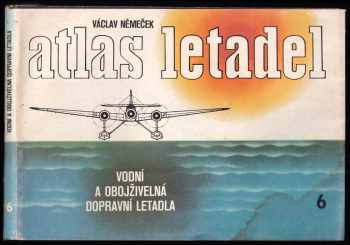 Atlas letadel : 6. díl - Vodní a obojživelní dopravní letadla - Václav Němeček (1986, Nakladatelství dopravy a spojů) - ID: 2139590