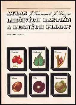 Atlas liečivých rastlín a lesných plodov - Jaroslav Kresánek (1988, Osveta) - ID: 672925
