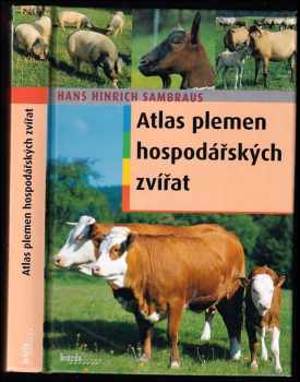 Hans Hinrich Sambraus: Atlas plemen hospodářských zvířat : skot, ovce, kozy, koně, osli, prasata : 250 plemen