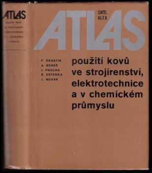 Atlas použití kovů ve strojírenství, elektrotechnice a v chemickém průmyslu : stud. na stř. odb. školách a vys. školách techn. směru - František Drastík (1980, Státní nakladatelství technické literatury) - ID: 53996