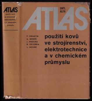 Atlas použití kovů ve strojírenství, elektrotechnice a v chemickém průmyslu : stud. na stř. odb. školách a vys. školách techn. směru - František Drastík (1980, Státní nakladatelství technické literatury) - ID: 618520