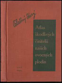 Atlas škodlivých činitelů našich ovocných plodin - Bohumil Starý, Ctibor Blattný (1940, Tiskem a nákladem České gragické unie) - ID: 273197