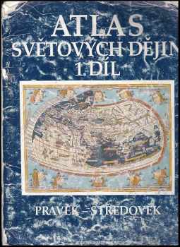 Atlas světových dějin : 1. díl - Pravěk - středověk (1995, Kartografie) - ID: 624434