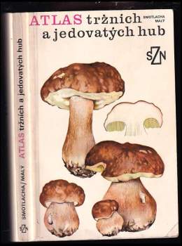 Atlas tržních a jedovatých hub - Miroslav Smotlacha (1986, Státní zemědělské nakladatelství) - ID: 774518