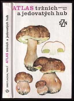 Atlas tržních a jedovatých hub - Miroslav Smotlacha (1989, Státní zemědělské nakladatelství) - ID: 477195