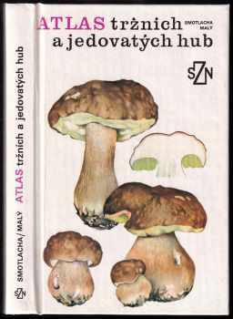 Atlas tržních a jedovatých hub - Miroslav Smotlacha (1989, Státní zemědělské nakladatelství) - ID: 754142