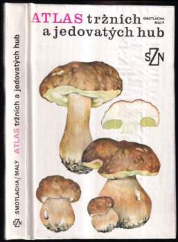 Atlas tržních a jedovatých hub - Miroslav Smotlacha (1989, Státní zemědělské nakladatelství) - ID: 769264
