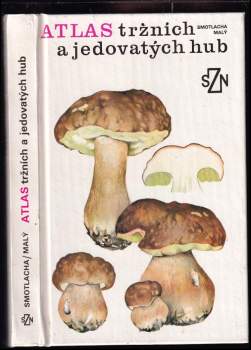 Atlas tržních a jedovatých hub - Miroslav Smotlacha (1989, Státní zemědělské nakladatelství) - ID: 839744