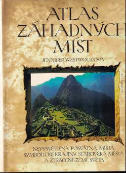 Atlas záhadných míst : nevysvětlená posvátná místa, symbolické krajiny, starověká města a ztracené země světa