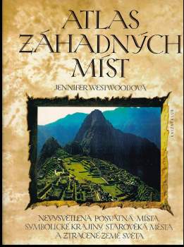 Atlas záhadných míst : nevysvětlená posvátná místa, symbolické krajiny, starověká města a ztracené země světa