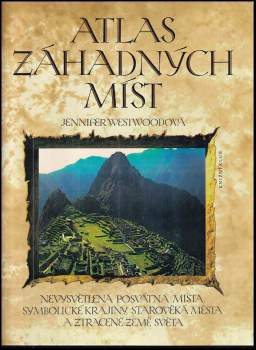 Atlas záhadných míst : nevysvětlená posvátná místa, symbolické krajiny, starověká města a ztracené země světa - Jennifer Westwood (1994, Knižní klub) - ID: 802641