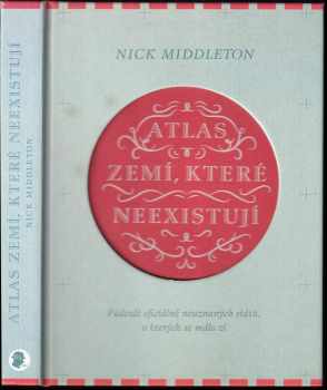 Atlas zemí, které neexistují : padesát oficiálně neuznaných států, o kterých se málo ví - Nick Middleton (2016, Smart Press) - ID: 659228