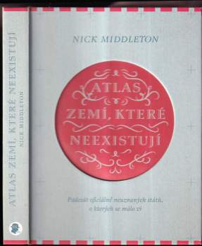 Atlas zemí, které neexistují : padesát oficiálně neuznaných států, o kterých se málo ví - Nick Middleton (2016, Smart Press) - ID: 779409