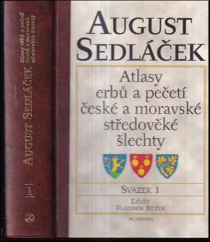 August Sedláček: Atlasy erbů a pečetí české a moravské středověké šlechty - Díl 1 - 5 - KOMPLET