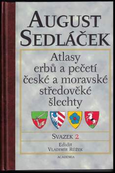 August Sedláček: Atlasy erbů a pečetí české a moravské středověké šlechty, Svazek: 1-3