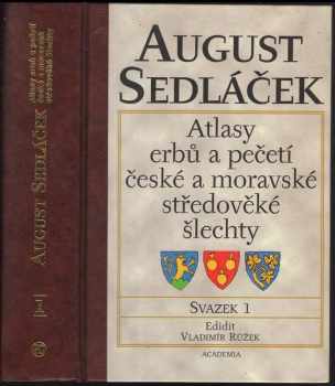 August Sedláček: Atlasy erbů a pečetí české a moravské středověké šlechty - svazek 1.