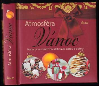 Atmosféra Vánoc : nápady na zhotovení dekorací, dárků a dobrot (2012, Ikar) - ID: 843892