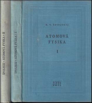 Èduard Vladimirovič Špol'skij: Atomová fysika: Díl 1-2  (Úvod do atomové fysiky,  Elektronový obal atomu a atomové jádro)