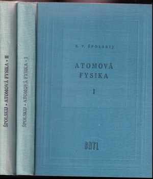 Èduard Vladimirovič Špol'skij: Atomová fysika: Díl 1-2  (Úvod do atomové fysiky,  Elektronový obal atomu a atomové jádro)