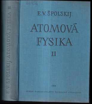 Atomová fysika : [Díl] II - Elektronový obal atomu a atomové jádro - Èduard Vladimirovič Špol'skij, E. V Špol'skij (1954, Státní nakladatelství technické literatury) - ID: 109329