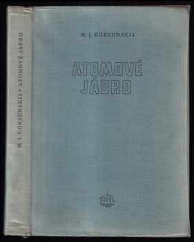 Moisej Izrailevič Korsunskij: Atomové jádro - Určeno žákům vyš tříd jedenáctileté školy, učitelům fysiky, stud. přírodovědeckých a techn. fakult a techn. pracovníkům.