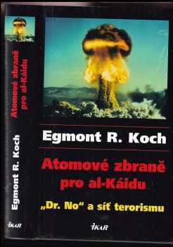 Egmont R Koch: Atomové zbraně pro al-Káidu : "Dr. No" a síť terorismu