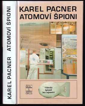 Karel Pacner: Atomoví špioni : počátky vědecké špionáže a kontrašpionáže