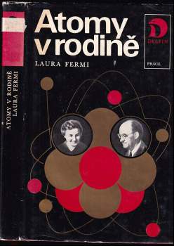 Atomy v rodině : [román o životě Enrica Fermi] - Laura Fermi, Enrico Fermi (1975, Práce) - ID: 807385