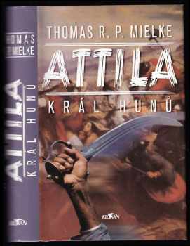 Thomas R. P Mielke: Attila - král Hunů