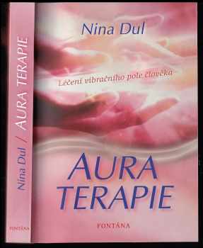 Nina Dul: Aura terapie - léčení vibračního pole člověka