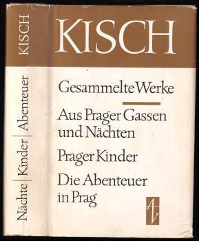 Egon Erwin Kisch: Aus Prager Gassen und Nächten ; Prager Kinder ; Die Abenteuer in Prag