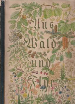 Walter Nöldner: Aus Wald und Flur. Pflanzen unserer Heimat.