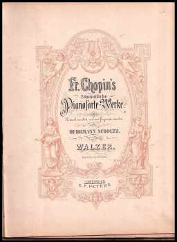 Frédéric Chopin: Ausgewählte Pianoforte-Werke. Kritisch revidirt und mit Fingersatz versehen von Herrmann Scholtz Walzer + Mazurkas