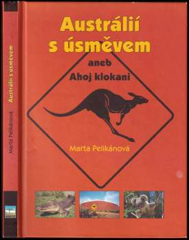 Marta Pelikánová: Austrálií s úsměvem, aneb, Ahoj klokani