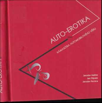 Jaroslav Malina: Auto-erotika, aneb, Kámasútra automobilového věku : automobil jako mobilní prostředek k udržení druhu Homo sapiens : antropologické hledisko