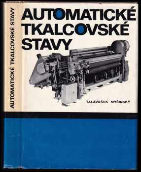 Oldřich Talavášek: Automatické tkalcovské stavy - Určeno také žákům prům. a vys. škol textilních směrů