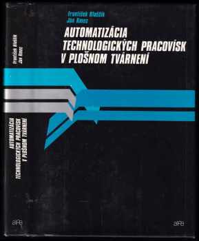 Automatizácia technologických pracovísk v plošnom tvárnení - František Blaščík, Ján Kmec (1989, Alfa) - ID: 625000