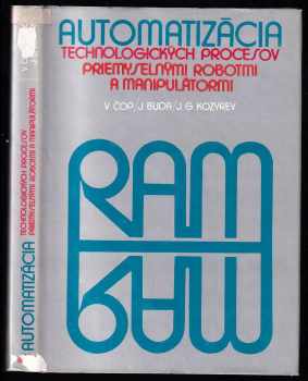 Automatizácia technologických prosesov priemyselnými robotmi a manipulátormi - Jan Buda, Vladimír Čop, Jurij Georgijevič Kozyrev, J.G Kozyrev, V Čop, J Buda (1985, Alfa) - ID: 672126