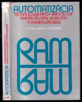 Automatizácia technologických prosesov priemyselnými robotmi a manipulátormi - Jan Buda, Vladimír Čop, Jurij Georgijevič Kozyrev, J.G Kozyrev, V Čop, J Buda (1985, Alfa) - ID: 672127