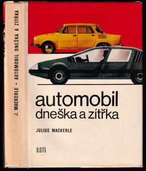 Július Mackerle: Automobil dneška a zítřka - Určeno také stud. odb. škol