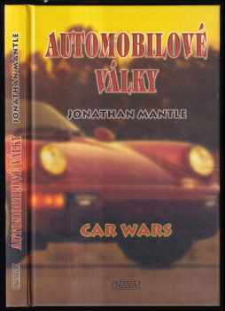 Automobilové války : mezinárodní automobiloví obři a svět, který vytvořili - Jonathan Mantle (1998, Nava) - ID: 540539