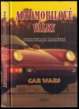Jonathan Mantle: Automobilové války : mezinárodní automobiloví obři a svět, který vytvořili