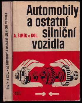 Antonín Šimík: Automobily a ostatní silniční vozidla pro 2 a 3. ročník oboru automechanik - Určeno pro odb. učiliště a učňovské školy.